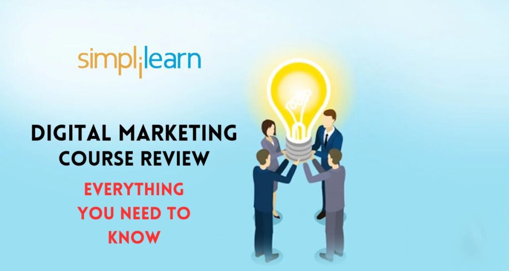 Everything you need to know about simplilearn digital marketing course.