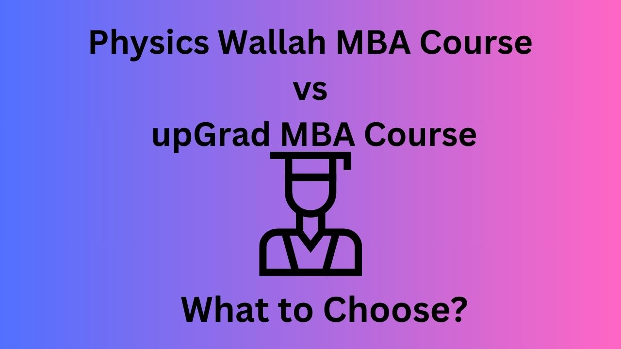 Physics Wallah vs upGrad MBA Course Comparison