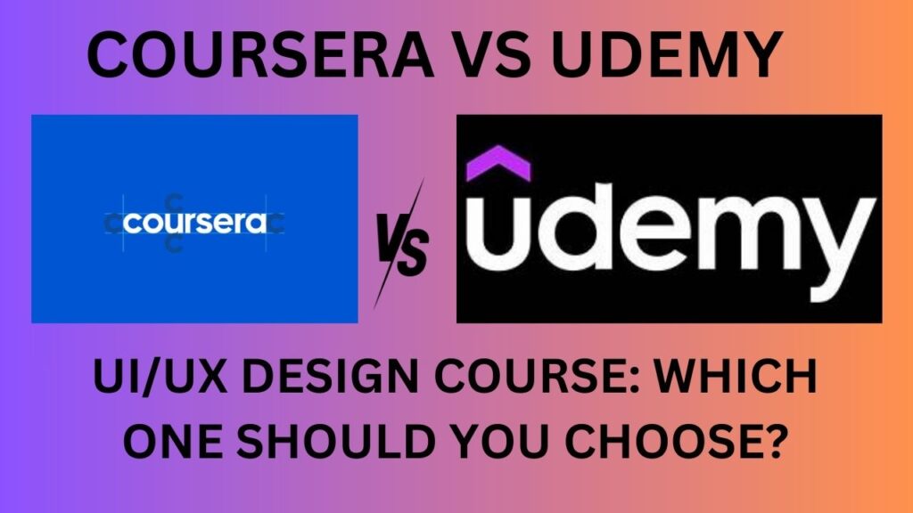 Coursera vs Udemy UI/UX Design Course
