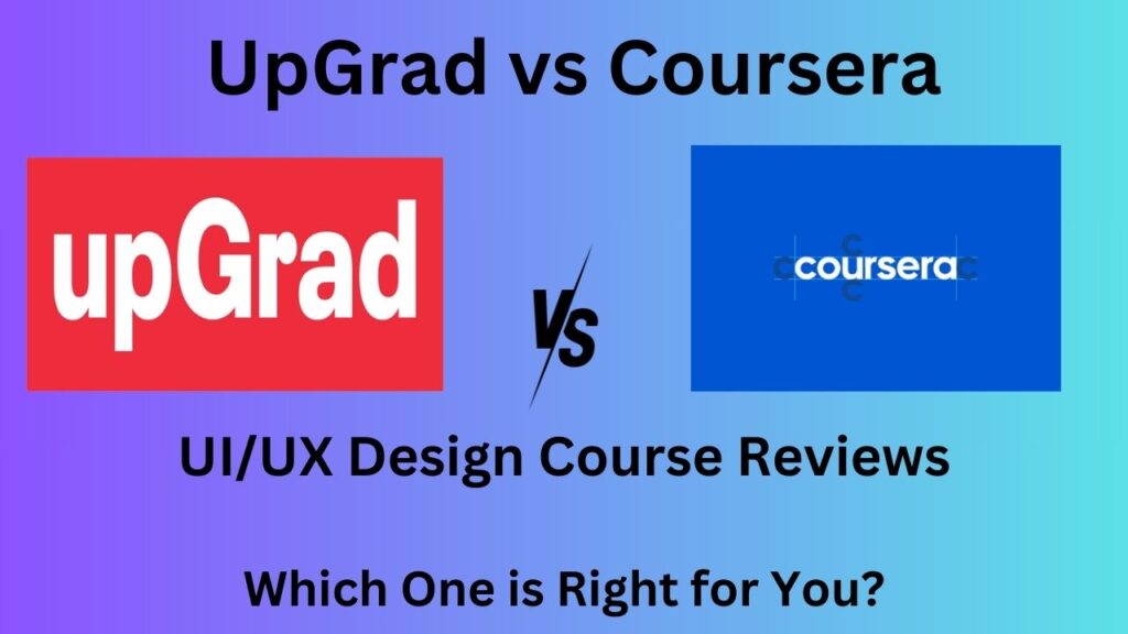 UpGrad vs Coursera UI/UX Design Course Reviews
