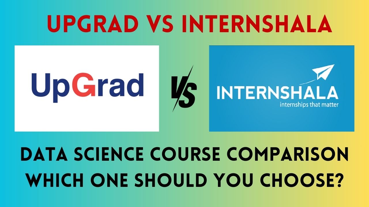 UpGrad vs Internshala Data Science Course Comparison