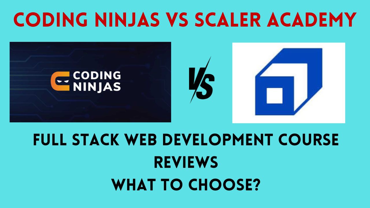 Coding Ninjas vs Scaler Academy Full Stack Web Development Course Reviews