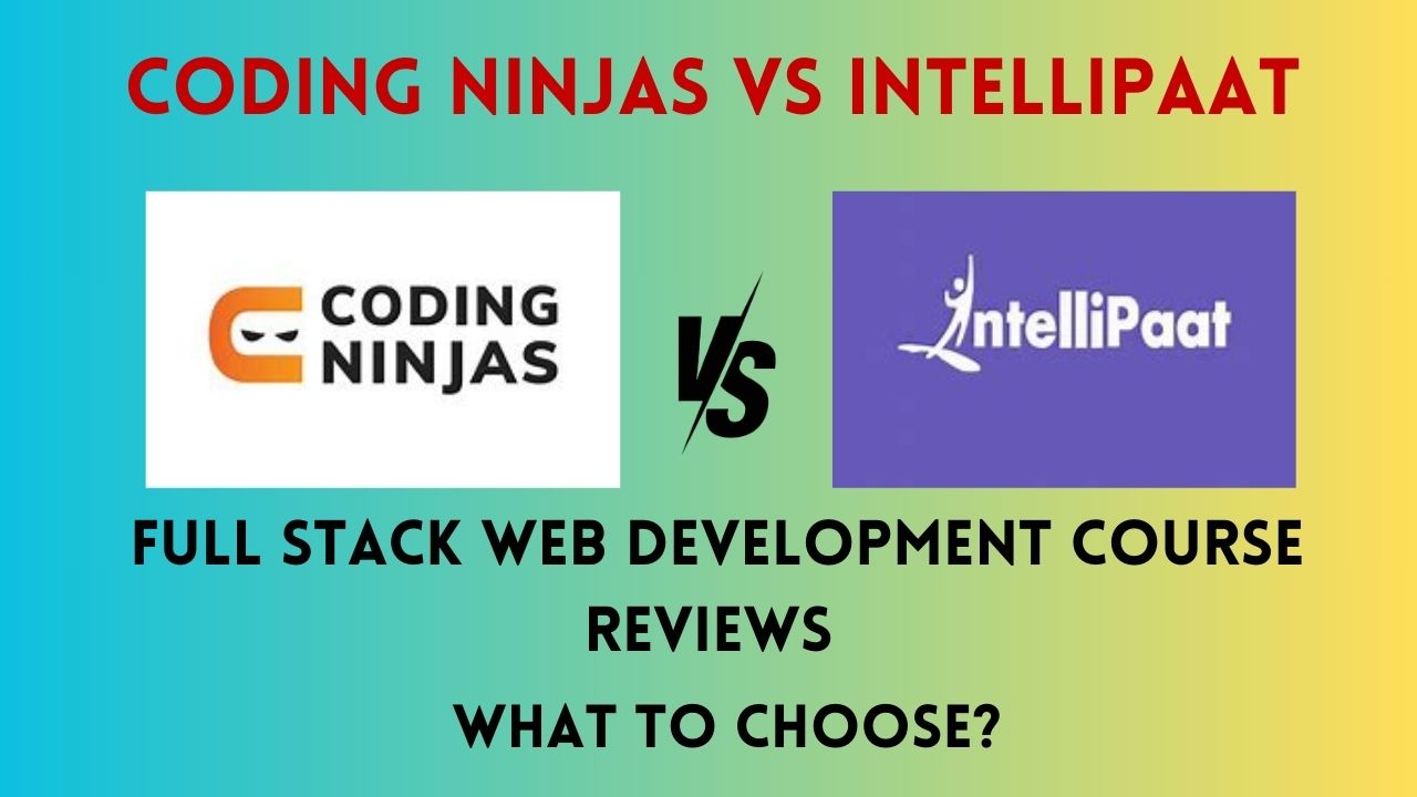 Coding Ninjas vs Intellipaat, Full Stack Web Development Course Reviews