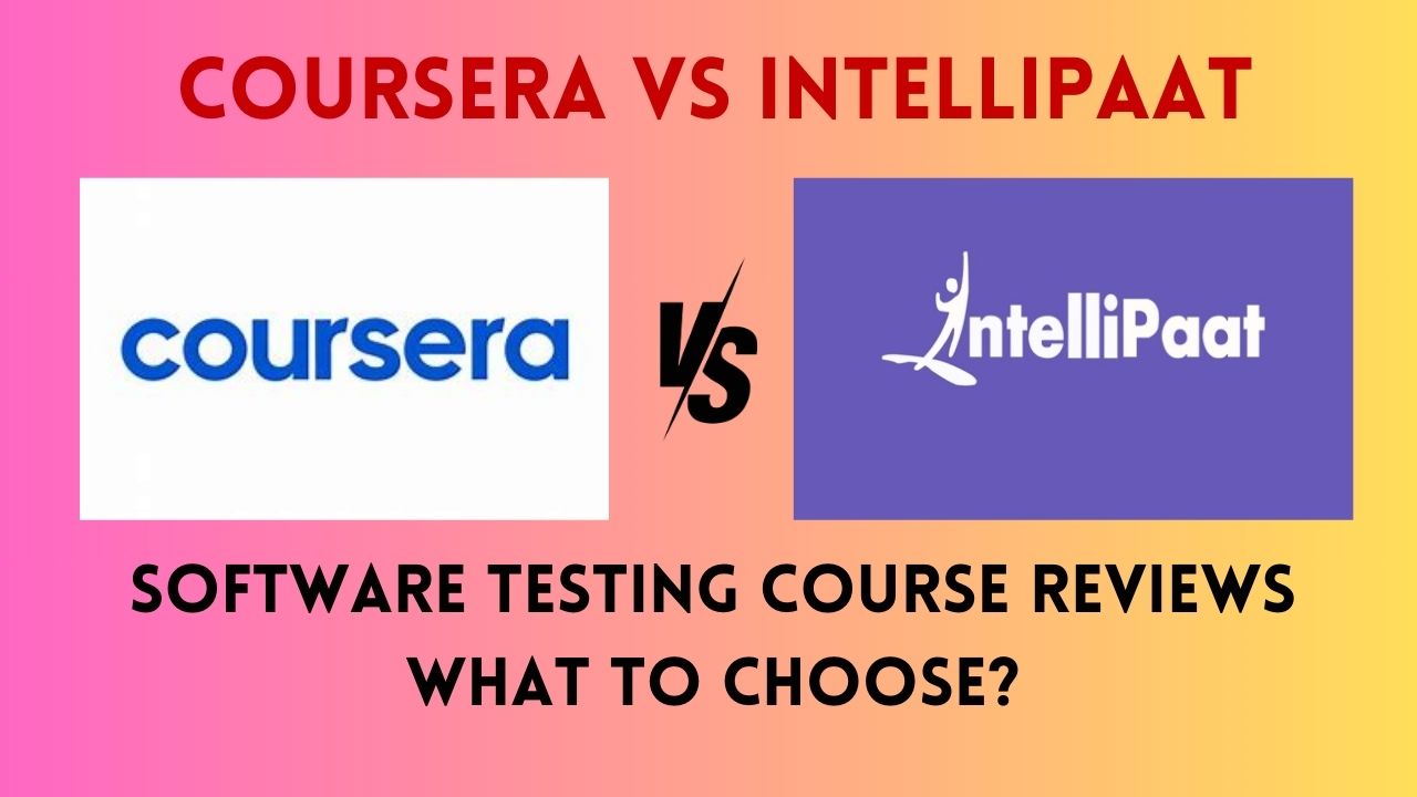 Coursera vs Intellipaat Software Testing Course Reviews