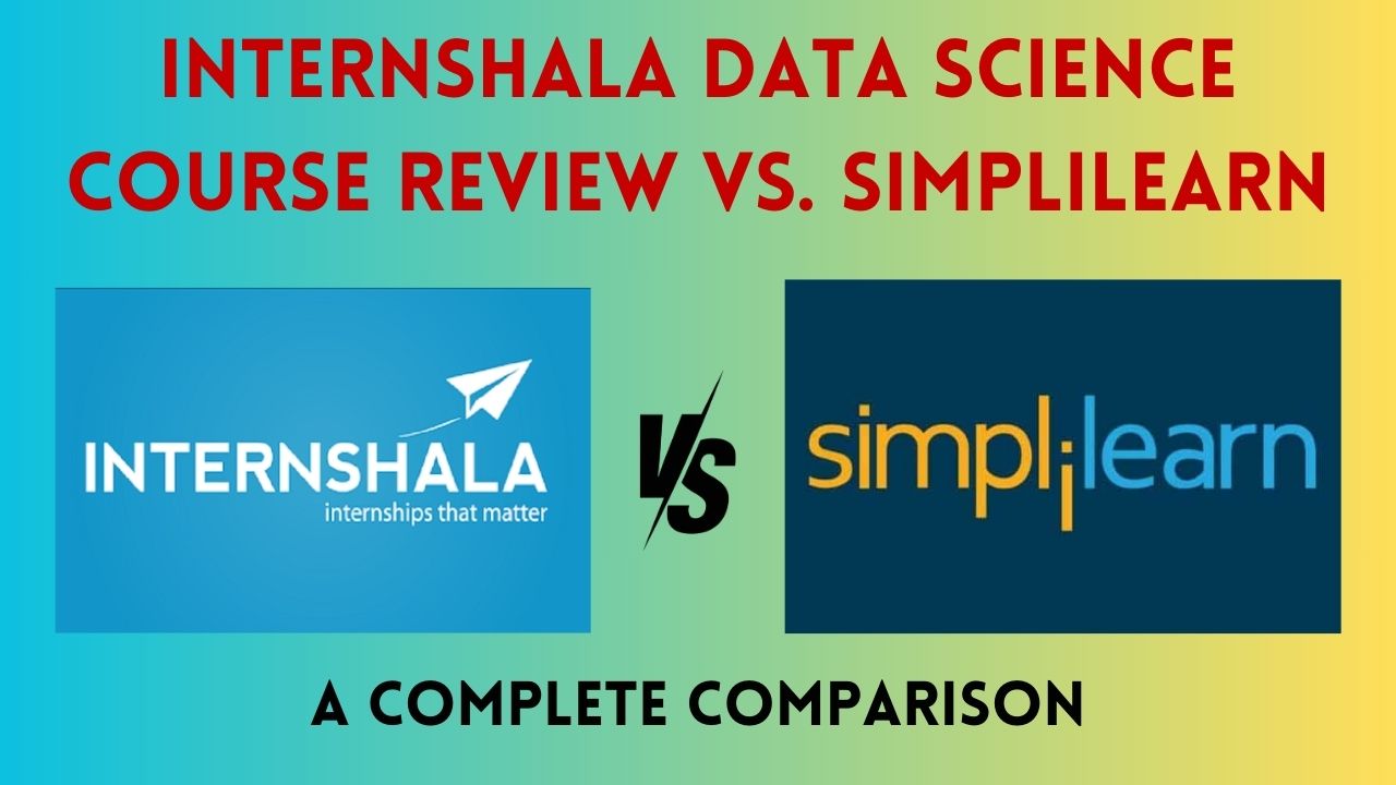 Internshala Data Science Course Review vs. Simplilearn